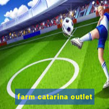 farm catarina outlet